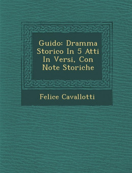 Guido : Dramma Storico in 5 Atti in Versi, Con Note Storiche