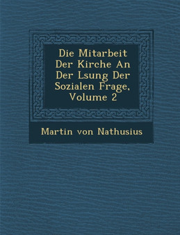 Die Mitarbeit Der Kirche an Der L Sung Der Sozialen Frage, Volume 2