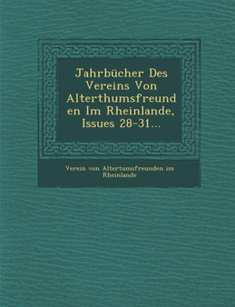 Jahrbucher Des Vereins Von Alterthumsfreunden Im Rheinlande, Issues 28-31...