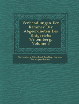 Verhandlungen Der Kammer Der Abgeordneten Des K Nigreichs W Rtemberg, Volume 3
