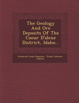 The Geology and Ore Deposits of the Coeur D'Alene District, Idaho...
