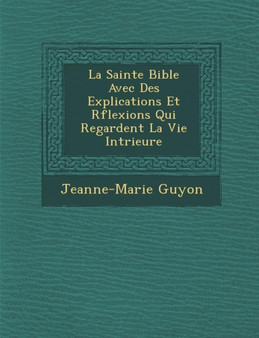 La Sainte Bible Avec Des Explications Et R�flexions Qui Regardent La Vie Int�rieure