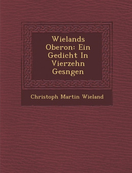 Wielands Oberon : Ein Gedicht in Vierzehn Ges Ngen