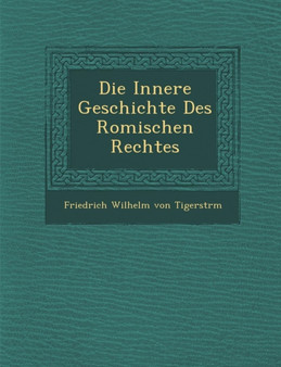 Die Innere Geschichte Des Romischen Rechtes