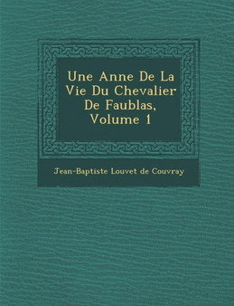 Une Ann E de La Vie Du Chevalier de Faublas, Volume 1