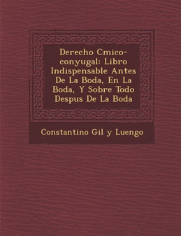 Derecho C Mico-Conyugal : Libro Indispensable Antes de La Boda, En La Boda, y Sobre Todo Despu S de La Boda