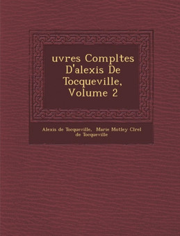 Uvres Completes D'Alexis de Tocqueville, Volume 2
