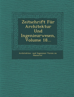 Zeitschrift Fur Architektur Und Ingenieurwesen, Volume 18...