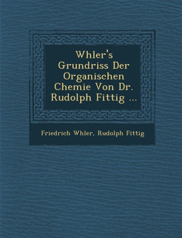 W Hler's Grundriss Der Organischen Chemie Von Dr. Rudolph Fittig ...