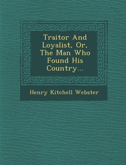 Traitor and Loyalist, Or, the Man Who Found His Country...