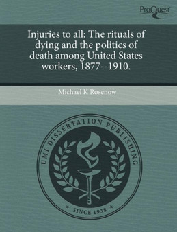 Injuries to All: The Rituals of Dying and the Politics of Death Among United States Workers
