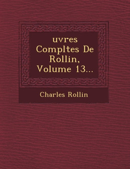Uvres Completes de Rollin, Volume 13...