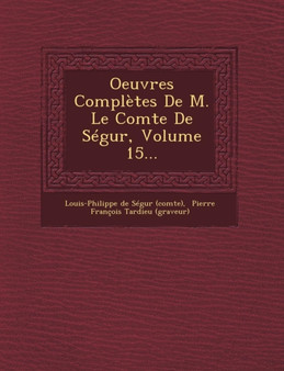 Oeuvres Completes de M. Le Comte de Segur, Volume 15...