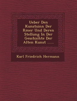 Ueber Den Kunstsinn Der R Mer Und Deren Stellung in Der Geschichte Der Alten Kunst ......