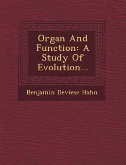 Organ and Function : A Study of Evolution...