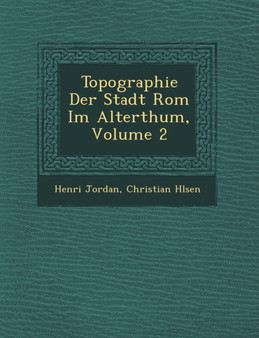 Topographie Der Stadt ROM Im Alterthum, Volume 2