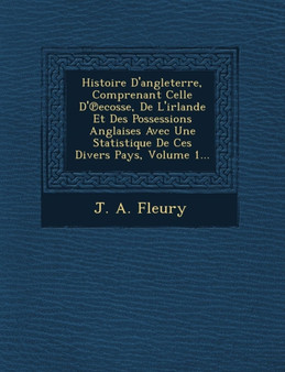 Histoire D'Angleterre, Comprenant Celle D' Ecosse, de L'Irlande Et Des Possessions Anglaises Avec Une Statistique de Ces Divers Pays, Volume 1...