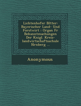 Lichtenhofer Bl Tter : Bayerischer Land- Und Forstwirt: Organ Fur Bekanntmachungen Der K Nigl. Kreis-Landwirtschaftsschule N Rnberg ...