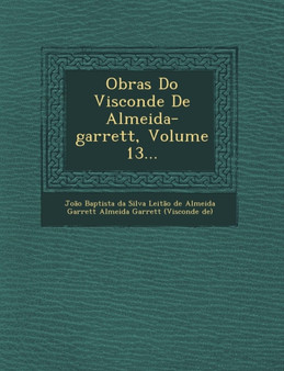 Obras Do Visconde de Almeida-Garrett, Volume 13...
