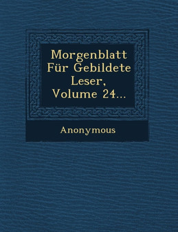 Morgenblatt Fur Gebildete Leser, Volume 24...