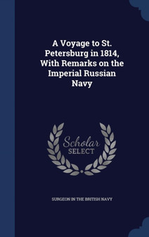A Voyage to St. Petersburg in 1814, With Remarks on the Imperial Russian Navy