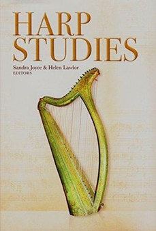 Harp Studies : Perspectives on the Irish Harp by Sandra Joyce - Hardback