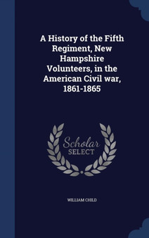 A History of the Fifth Regiment, New Hampshire Volunteers, in the American Civil war, 1861-1865