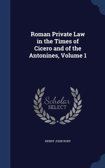 Roman Private Law in the Times of Cicero and of the Antonines, Volume 1