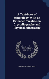 A Text-book of Mineralogy, With an Extended Treatise on Crystallography and Physical Mineralogy
