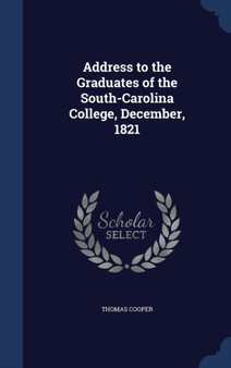 Address to the Graduates of the South-Carolina College, December, 1821
