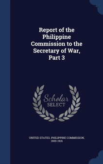 Report of the Philippine Commission to the Secretary of War, Part 3