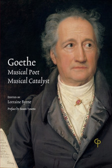Goethe: Musical Poet, Musical Catalyst by Lorraine Byrne - Paperback