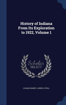 History of Indiana from Its Exploration to 1922, Volume 1