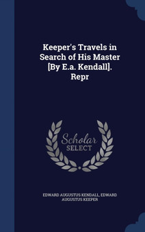 Keeper's Travels in Search of His Master [By E.a. Kendall]. Repr