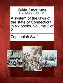 A System of the Laws of the State of Connecticut : In Six Books. Volume 2 of 2