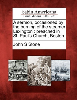 A Sermon, Occasioned by the Burning of the Steamer Lexington : Preached in St. Paul's Church, Boston.