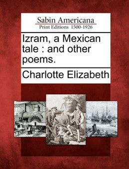 Izram, a Mexican Tale : And Other Poems.