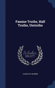 Famine Truths, Half Truths, Untruths