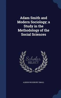 Adam Smith and Modern Sociology; a Study in the Methodology of the Social Sciences