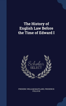 The History of English Law Before the Time of Edward I