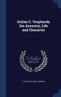 Gulian C. Verplanck; his Ancestry, Life and Character