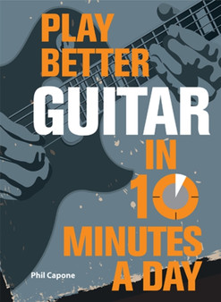 Play Better Guitar in 10 Minutes a Day by Phil Capone - Hardback