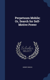 Perpetuum Mobile; Or, Search for Self-Motive Power