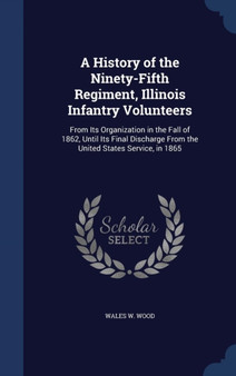 A History of the Ninety-Fifth Regiment, Illinois Infantry Volunteers : From Its Organization in the Fall of 1862, Until Its Final Discharge From the United States Service, in 1865