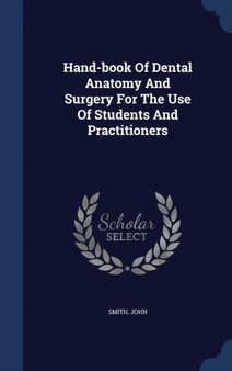 Hand-book Of Dental Anatomy And Surgery For The Use Of Students And Practitioners