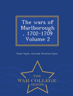 The Wars of Marlborough, 1702-1709 Volume 2 - War College Series