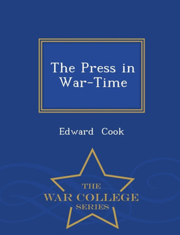 The Press in War-Time - War College Series