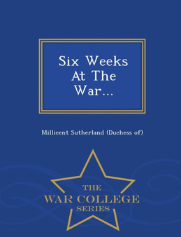 Six Weeks at the War... - War College Series