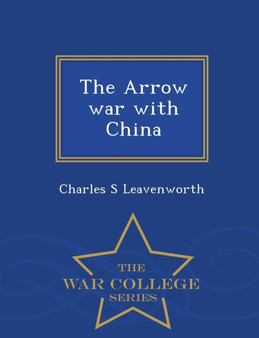 The Arrow War with China - War College Series