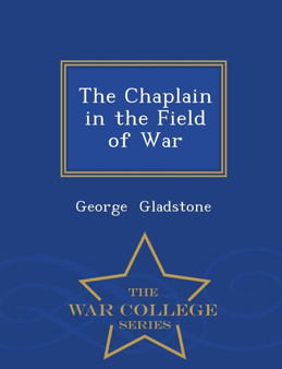 The Chaplain in the Field of War - War College Series